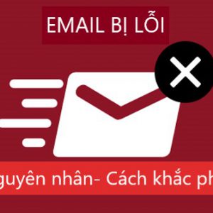 Email bị lỗi, nguyên nhân và cách khắc phục