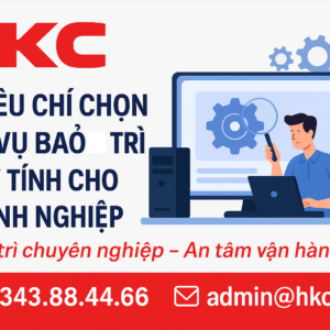 5 tiêu chí quan trọng khi chọn dịch vụ bảo trì máy tính cho doanh nghiệp