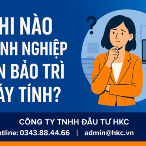 Khi nào doanh nghiệp cần bảo trì máy tính?