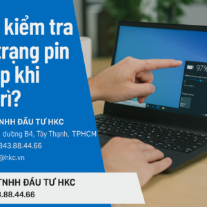 Cách kiểm tra tình trạng pin laptop khi bảo trì?