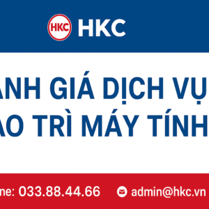 Đánh Giá Dịch Vụ Bảo Trì Máy Tính Của HKC – Có Đáng Tin Cậy Không?