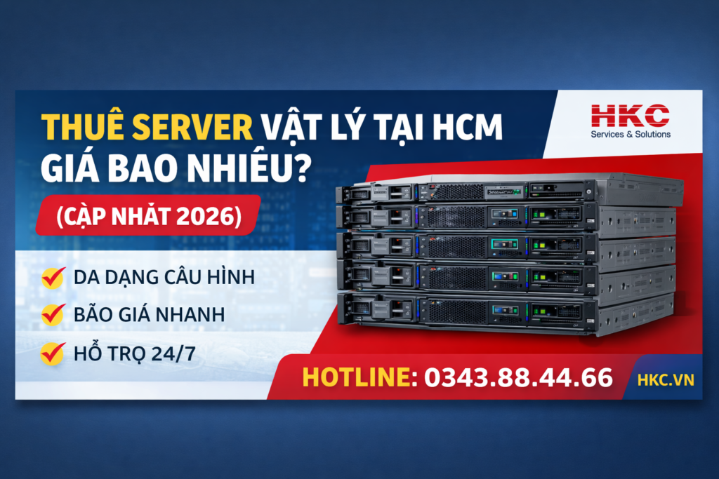 Thuê Server Vật Lý Tại HCM Giá Bao Nhiêu? (Cập Nhật 2026)