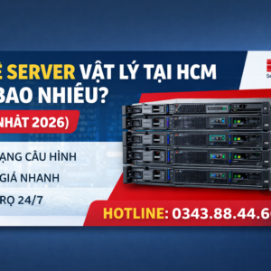 Thuê Server Vật Lý Tại HCM Giá Bao Nhiêu? (Cập Nhật 2026)